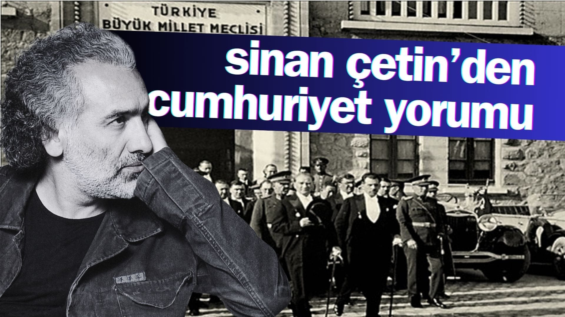 Sinan Çetin’den “cumhuriyet” yorumu!