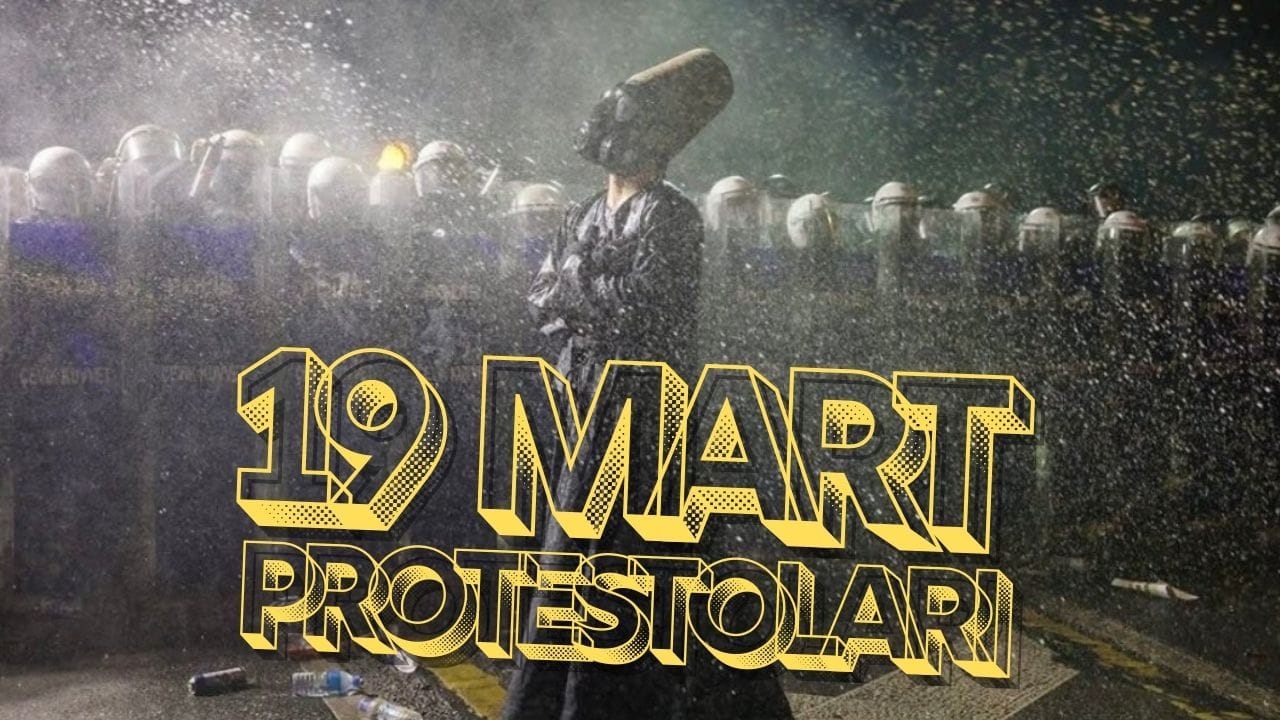 19 Mart protestoları nasıl başladı, nereye evrildi?