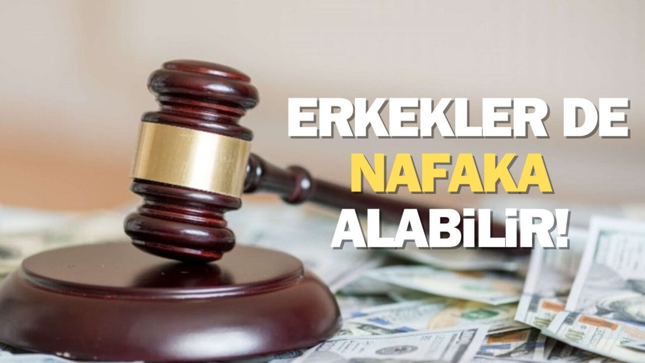 Sadece kadınlar değil, erkekler de nafaka alabilir! İşte detaylar…