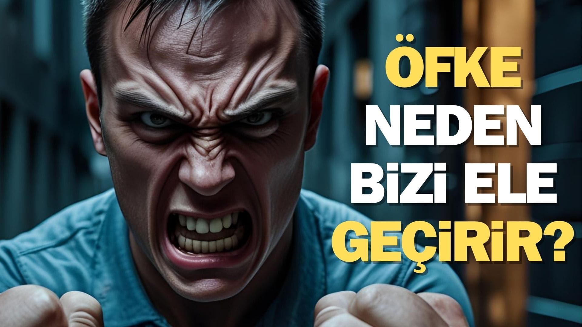 Öfke neden bizi ele geçirir? Bilimin gözünden duyguların en patlayıcısı: Öfke